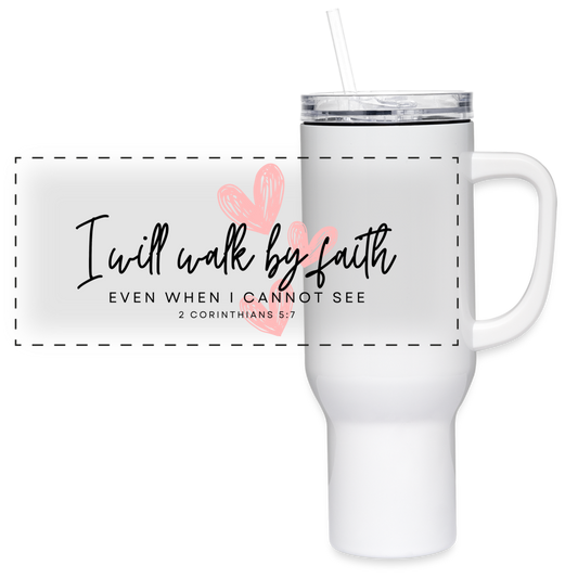 I will walk by faith - 40 oz Travel Tumbler - white