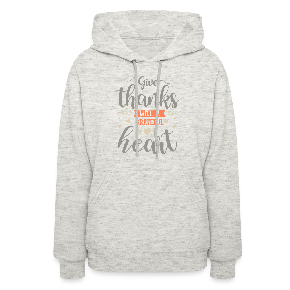 Give Thanks with a Grateful Heart, Grateful Thankful Blessed Women's Hoodie - heather oatmeal