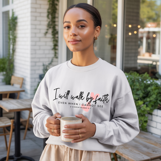 Inspiring Quote I will walk by Faith Even When I Cannot See Crewneck Sweatshirt for Women