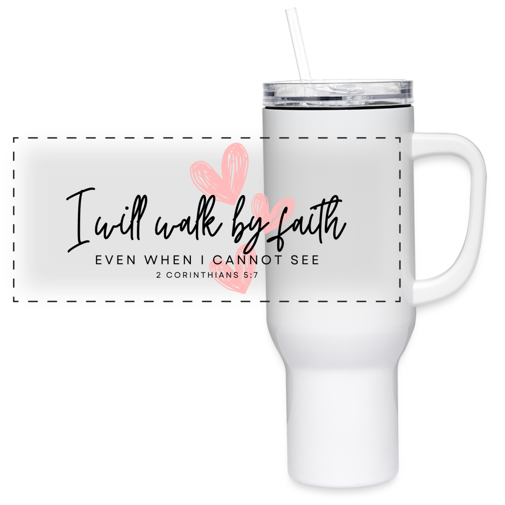 I will walk by faith - 40 oz Travel Tumbler - white