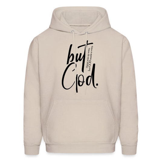 But God. There was no way, but God made a way. Men and Women's Hoodie - Sand