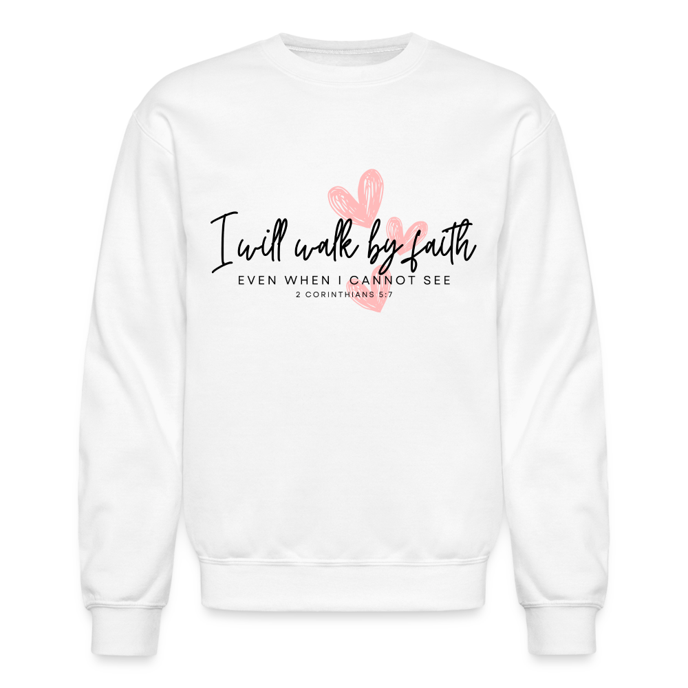 Inspiring Quote I will walk by Faith Even When I Cannot See Crewneck Sweatshirt for Women - white