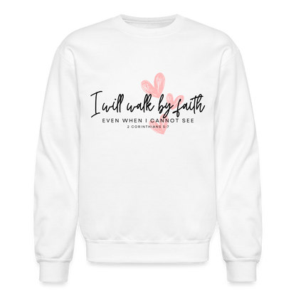 Inspiring Quote I will walk by Faith Even When I Cannot See Crewneck Sweatshirt for Women - white