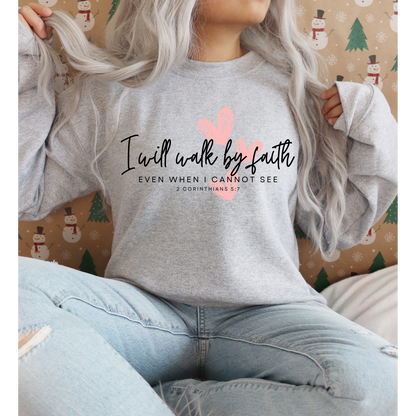 Inspiring Quote I will walk by Faith Even When I Cannot See Crewneck Sweatshirt for Women