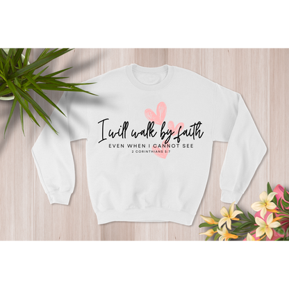 Inspiring Quote I will walk by Faith Even When I Cannot See Crewneck Sweatshirt for Women