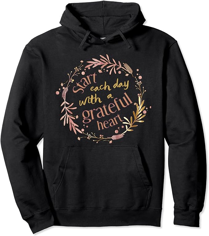 Start Each Day With A Grateful Heart Pullover Hoodie