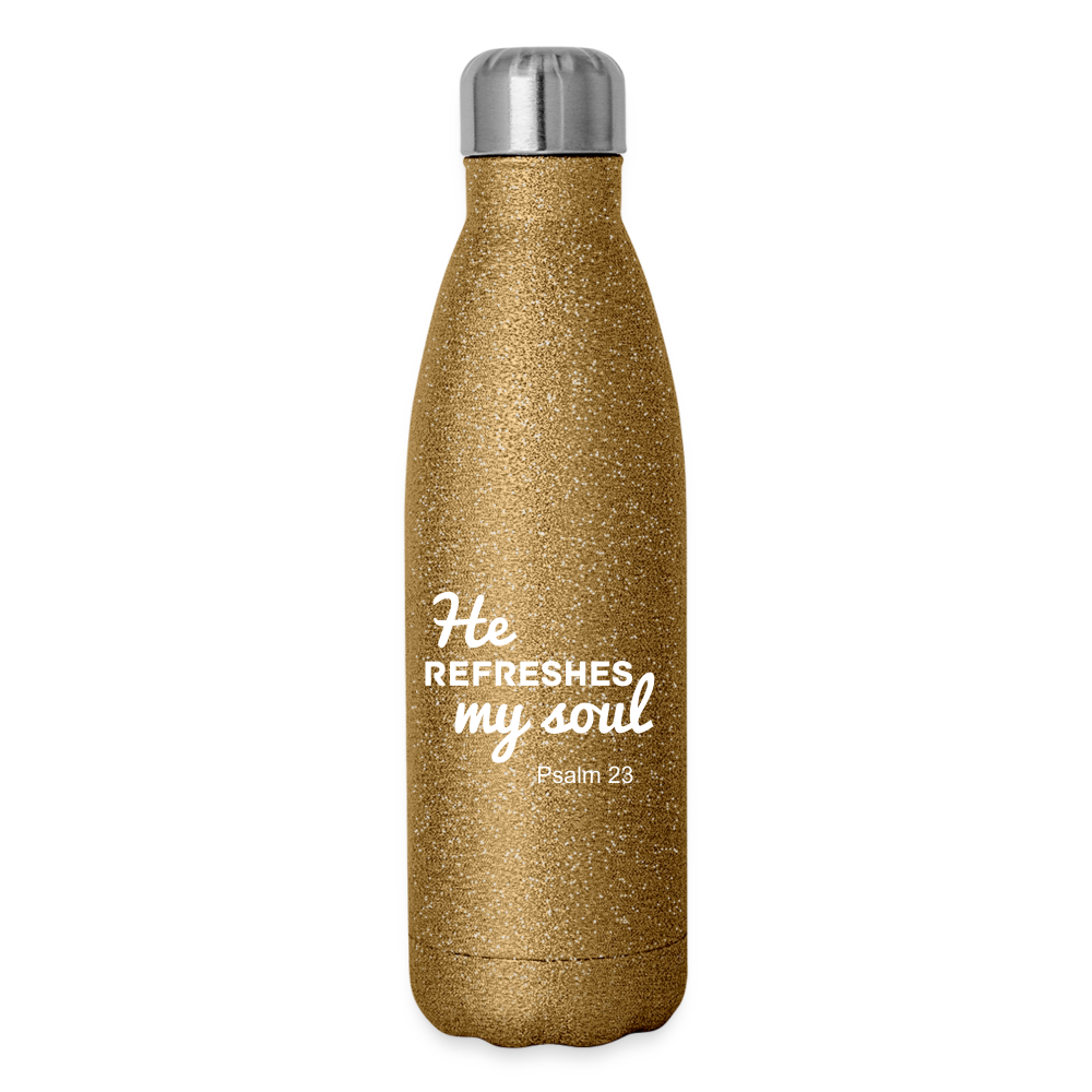 He Refreshes My Soul - Insulated Water Bottle - gold glitter